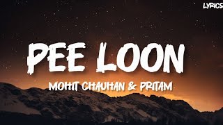 Pee loon ll full lyrics song ll Mohit Chauhan & pritam ll lyrical songs ll