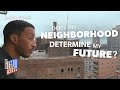 Does My Neighborhood Determine My Future?