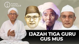 Ijazah Tiga Guru Gus Mus | @kanalmataair