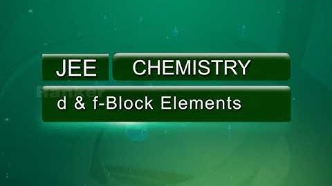 d & f BLOCK ELEMENTS PART 3 & 4