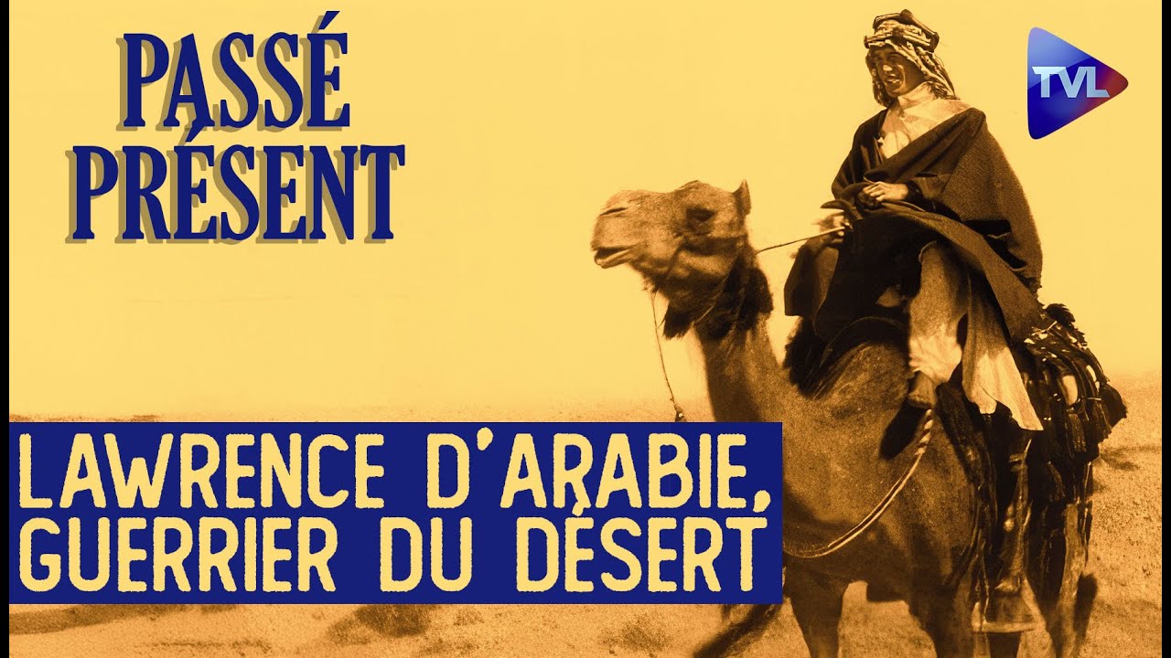T.E. Lawrence, chef de guerre et faiseur de rois - Le Nouveau Passé-Présent - TVL
