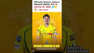 Officially Spencer Johnson Replaces Nathan Ellis In CSK For IPL 2026 🥶💛🔥....see more
