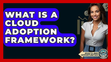 What Is A Cloud Adoption Framework? - AssetsandOpportunity.org