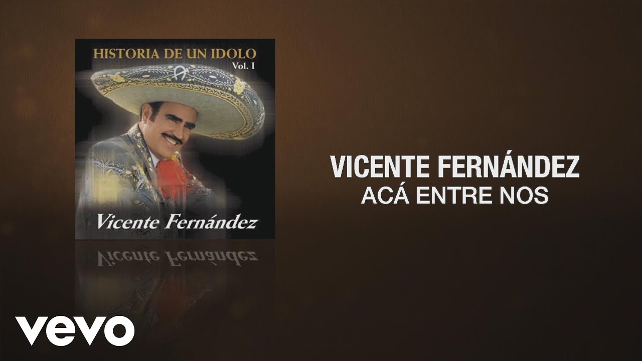 Vicente Fernández - Aca Entre Nos (Cover Audio) Vicente Fernández - Aca Entre Nos (Cover Audio)
