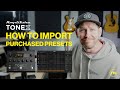 How to import purchased presets on tonex pedal