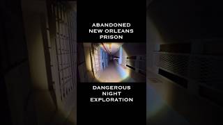Abandoned New Orleans Prison Dangerous Night Exploration #abandoned #prison #scary #dangerous
