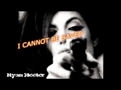 Watch Ryan Heeter - "I Cannot Be Saved" on YouTube Watch Ryan Heeter - "I Cannot Be Saved" on YouTube