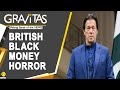 Gravitas: Pakistan parks black money in Britain