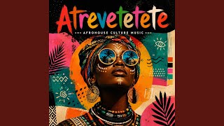 ATREVETETETE (AFROHOUSE VERSION) - AFROHOUSE CULTURE MUSIC