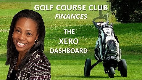 GOLF COURSE CLUB FINANCES -  Getting Started with the XERO Dashboard Overview
