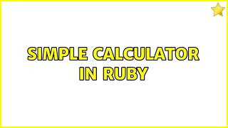 Celebrity Simple calculator in Ruby (2 Solutions!!) Profile