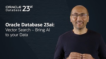 Oracle Database 23ai: Vector Search - Bring AI to your Data