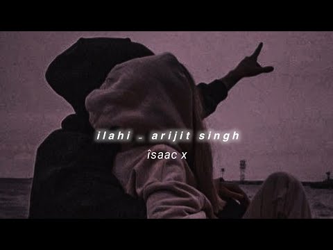 Ilahi Arijit Singh Slowed Reverb îsaac X