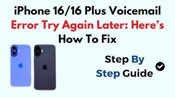 iPhone 16/16 Plus Voicemail Error Try Again Later: Here’s How To Fix