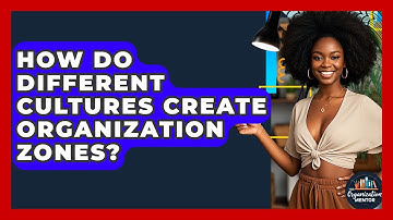 How Do Different Cultures Create Organization Zones? - Your Organization Mentor