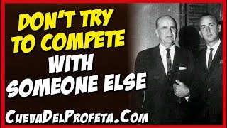 Don't try to compete with someone else | William Marrion Branham Quotes