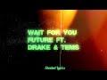 Future - WAIT FOR U (Lyric Video) ft. Drake, Tems