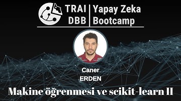 Yapay Zeka Bootcamp | 12. Gün | Makine Öğrenmesi ve SCIKIT Learn II - Caner ERDEN