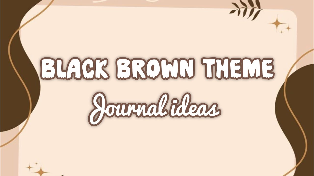 Brown and black theme Journal ideas || Aesthetic journal ideas ...