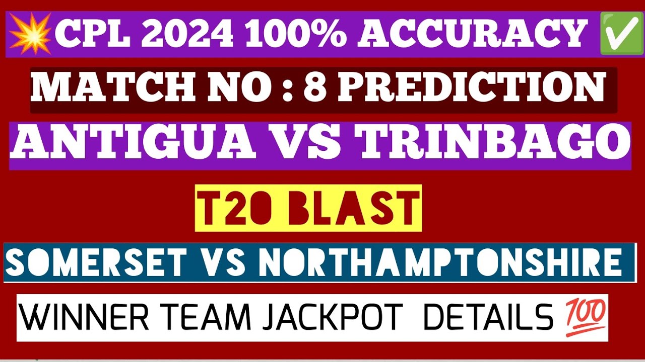 T20 BLAST 2024 CPL 2024 MATCH PREDICTION SOMERSET VS NORTHAMPTONSHIRE TKR VS ANTIGUA WHO WILL WIN