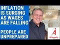 Inflation is Surging as Wages are Falling - People are Unprepared