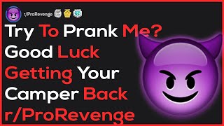 Try To Prank Me? Good Luck Getting Your Camper Back r/ProRevenge | Reddit StoryTime