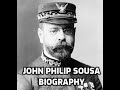 John philip sousa biography of the march king