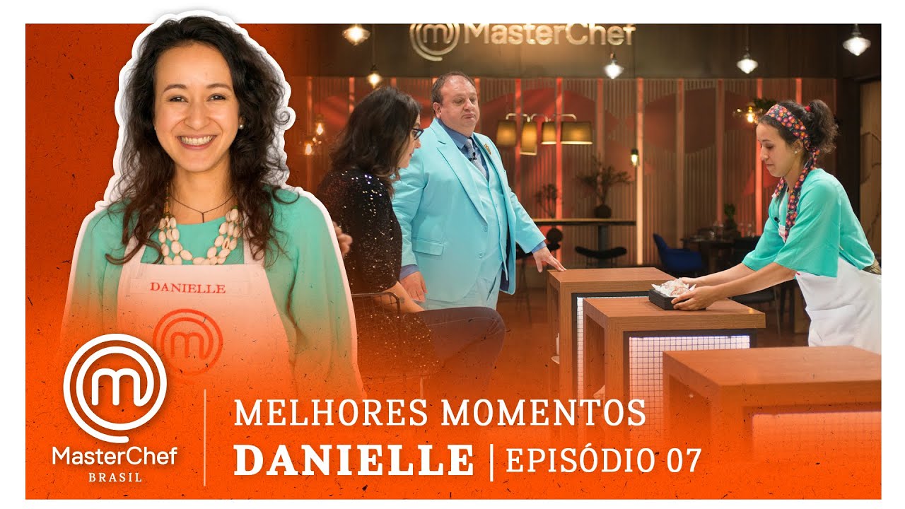 MELHORES MOMENTOS com Danielle Barbosa | MASTERCHEF BRASIL | EP 07 | TEMP 07 | MasterChef Brasil