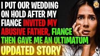 I Put Our Wedding On Hold After Fiance Invited My Abusive Father, Fiance Then Gave An Ultimatum