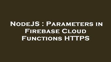 NodeJS : Parameters in Firebase Cloud Functions HTTPS