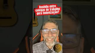Assédio entre colegas de trabalho gera indenização?