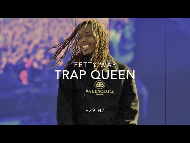 Fetty Wap - Trap Queen [639 Hz Heal Interpersonal Relationships] class=