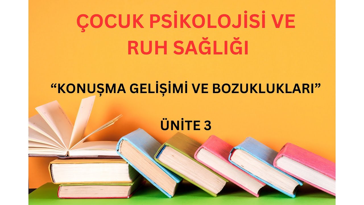 Cocuk Psikolojisi ve Ruh Sagligi | 3. Unite | Ata aof | Konusma Gelisimi ve Bozukluklari