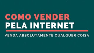 Como Vender Pela Internet - Parte 1 Como Vender Pela Internet - Parte 1
