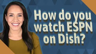 How do you watch ESPN on Dish?