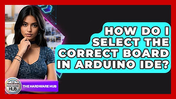 How Do I Select The Correct Board In Arduino IDE? - The Hardware Hub