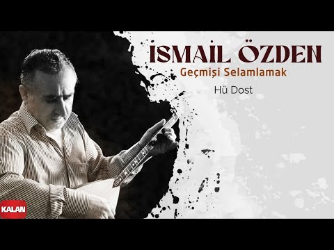 İsmail Özden - Hü Dost I Geçmişi Selamlamak © 2022 Kalan Müzik