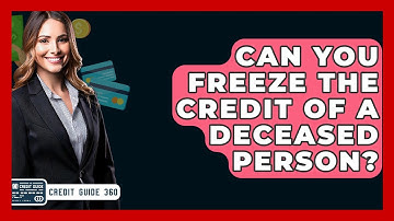 Can You Freeze The Credit Of A Deceased Person? - CreditGuide360.com