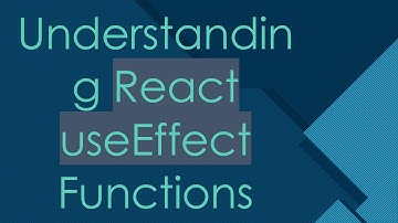 Understanding React useEffect Functions