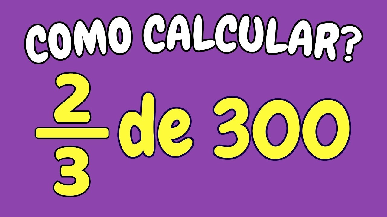 COMO CALCULAR 2/3 DE 300? | Quanto é dois terços de trezentos? - Fração ...