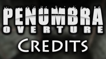 Penumbra: Overture - Credits