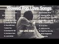 Slow Pop Love Songs New Relaxing Playlist English Sad Love Songs Nonstop Slow Broken Love Music