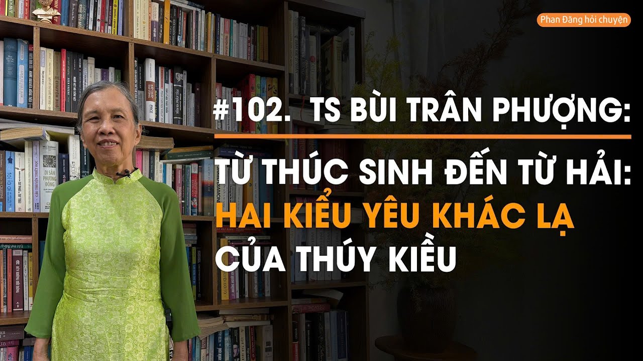 TS Bùi Trân Phượng: Từ Thúc Sinh đến Từ Hải, hai kiểu yêu khác lạ của Thuý Kiều| Đọc lại Truyện Kiều