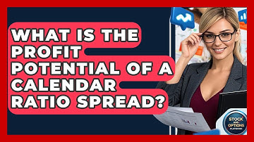 What Is The Profit Potential Of A Calendar Ratio Spread? - Stock and Options Playbook