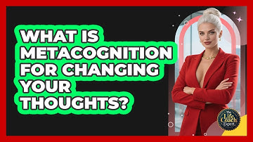 What Is Metacognition For Changing Your Thoughts? - The Life Coach Expert