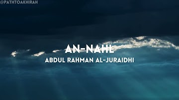 Surah An-Nahl - سورة النحل | Heart-Touching Voice That Brings Peace by Abdul Rahman Al-Juraidhi