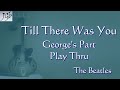 The Beatles Till There Was You | George&#39;s Part Play Thru