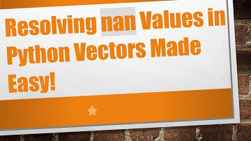 Resolving nan Values in Python Vectors Made Easy!
