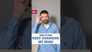 How to sign Keep Changing My Mind: BSL Sign of the Day 167