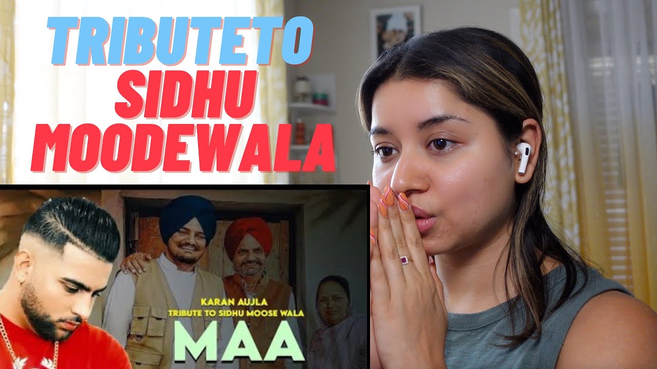 Maa Boldi aa – Karan Aujla | Tribute to Sidhu Moose Wala | Recation Video 2022